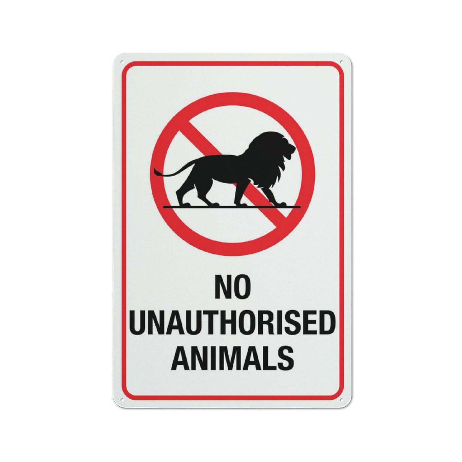 No Unauthorised Animals Sign 8 X 12 Inches Rust Free Aluminum - Uv Protected, Waterproof, Weatherproof And Fade Resistant - 4 Pre-Drilled Holes