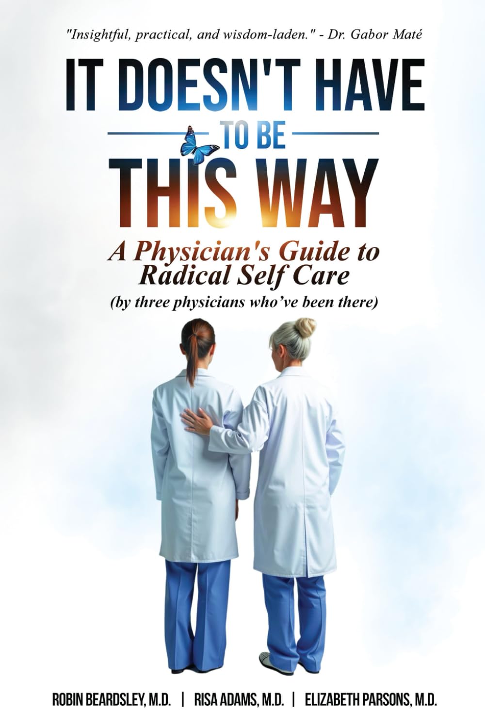 It Doesn't Have To Be This Way: A Physician's Guide To Radical