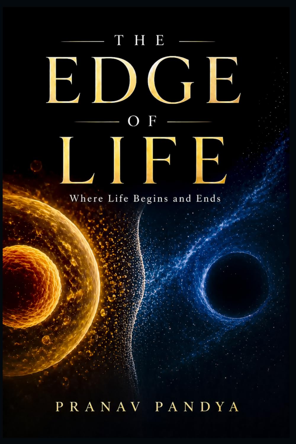THE EDGE OF LIFE Where Life Begins and Ends