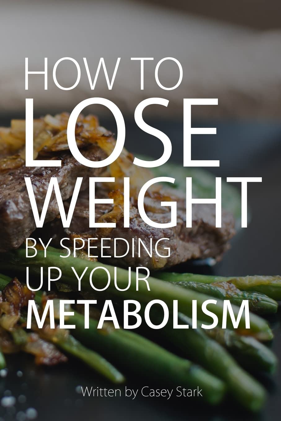 How To Lose Weight by Speeding Up Your Metabolism: Foods that Speed Up Your Metabolism and Metabolism Boosters