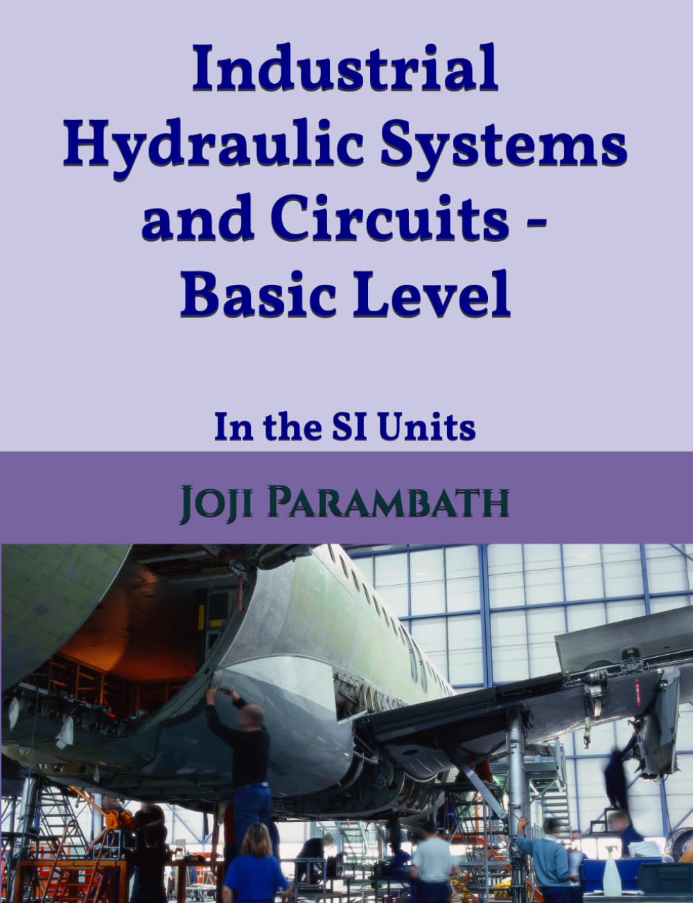 Industrial Hydraulic Systems and Circuits - Basic Level: In the SI Units (Industrial Hydraulic Book Series (in the SI Units))