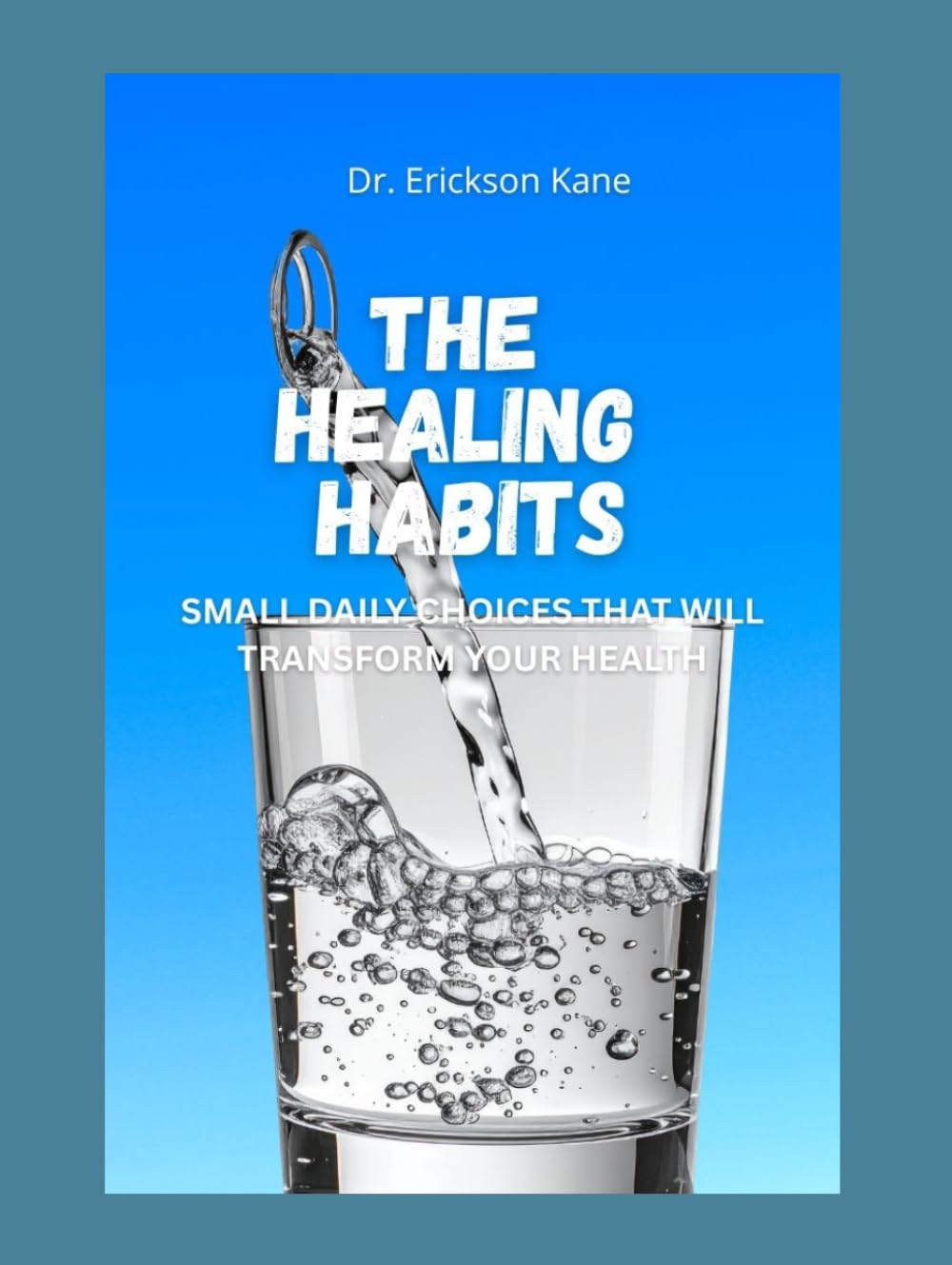 The Healing Habits: Small Daily Choices That Will Transform Your Health