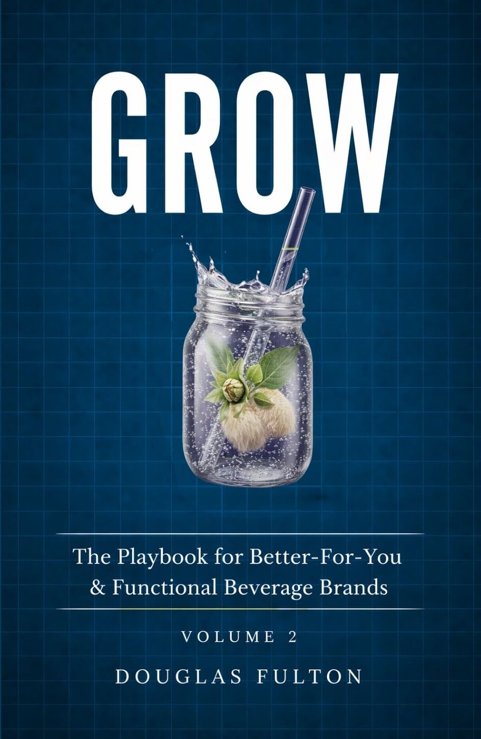 GROW: The Playbook For Better For You & Functional Beverage Brands      Kindle Edition