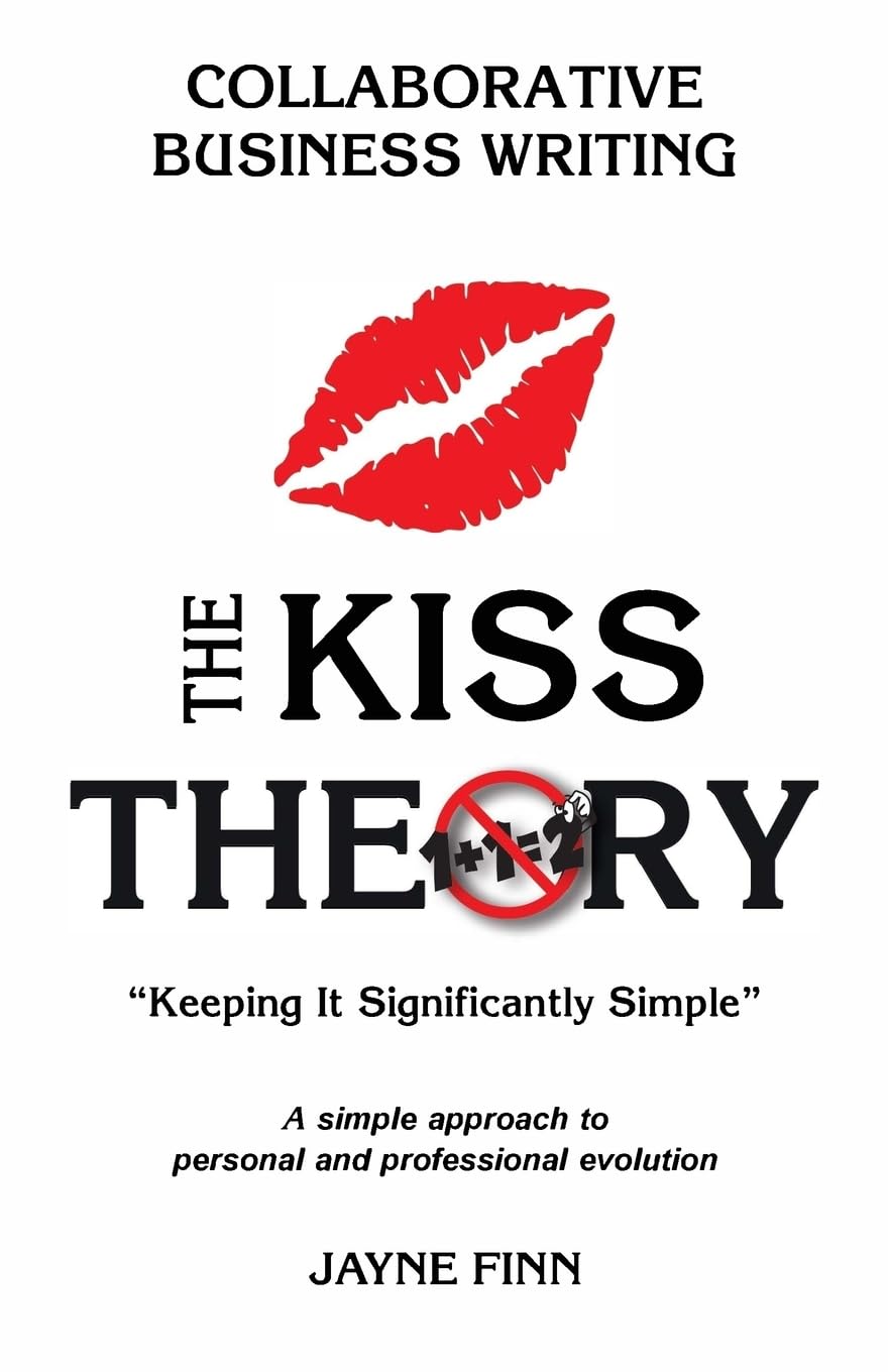 The KISS Theory: Collaborative Business Writing: Keep It Strategically Simple "A simple approach to personal and professional development."