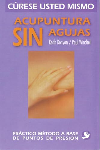 Acupuntura sin agujas: Práctico método a base de puntos de presión (Spanish Edition)