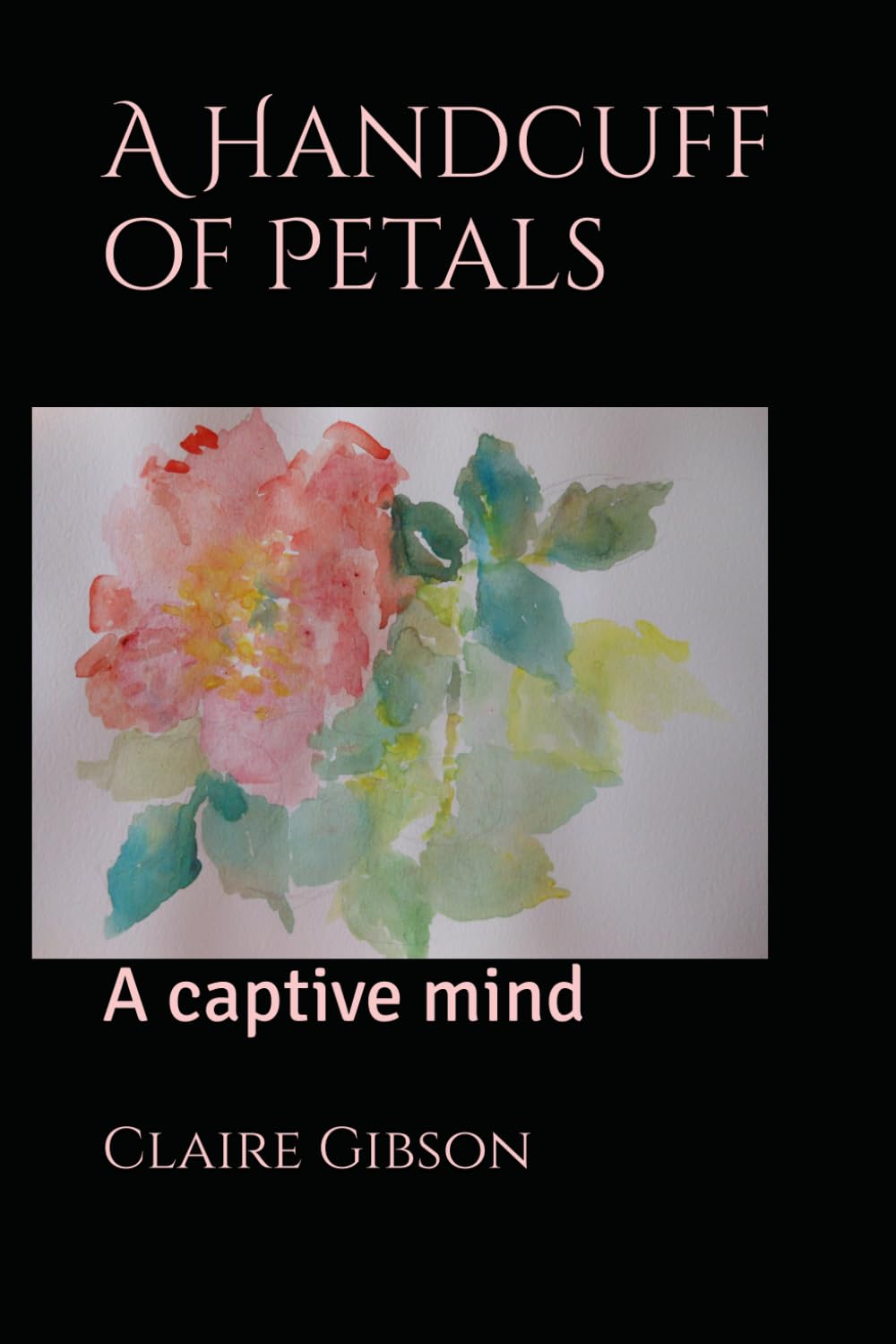 A Handcuff of Petals: A captive mind