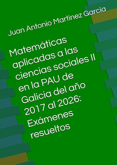 Matemáticas aplicadas a las ciencias sociales II en la PAU de Galicia del año 2017 al 2026: Exámenes resueltos
