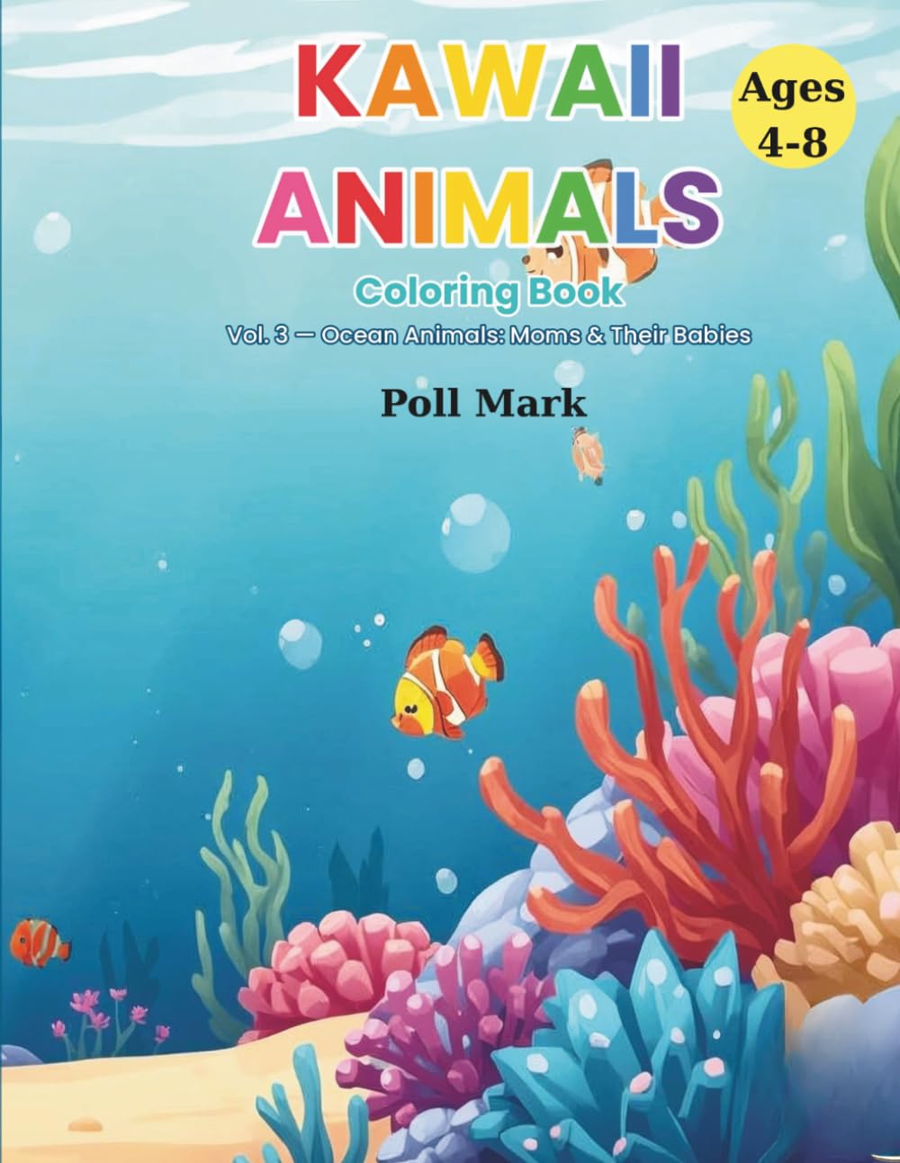 Kawaii Animals Coloring Book – Vol. 3: Ocean Animals: Moms & Their Babies | Color, Learn & Discover 22 Adorable Ocean Animals with Fun Facts for Kids Ages 4–8