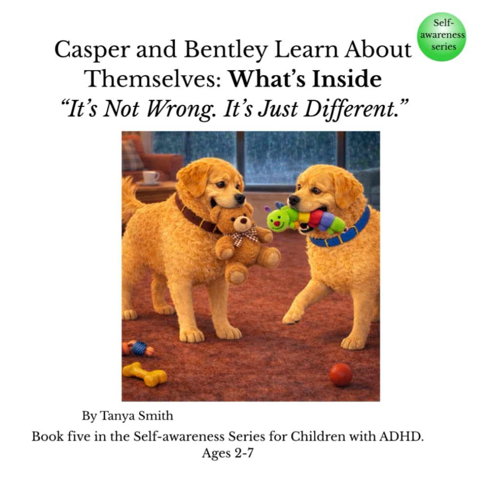 Casper and Bentley Learn About Themselves: What’s Inside: “It’s Not Wrong. It’s Just Different.” (Casper and Bentley – Self-Awareness Series)