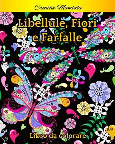 Libellule, farfalle e fiori da colorare: Libro da colorare per adulti con bellissime libellule e farfalle. Fiori da colorare e pattern mandala. Libro antistress da colorare