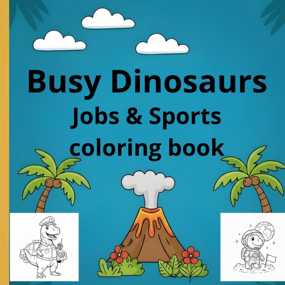 Busy Dinosaurs Jobs & Sports coloring book: A Fun Coloring Book Featuring Working Dinosaurs, Sports Activities, and Creative Learning for Kids