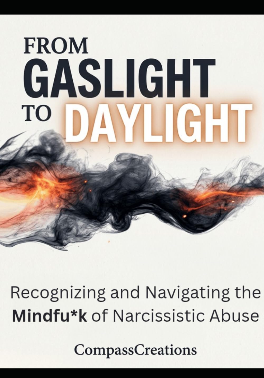 From Gaslight to Daylight: Recognizing and Navigating the Mindfu*k of Narcissistic Abuse