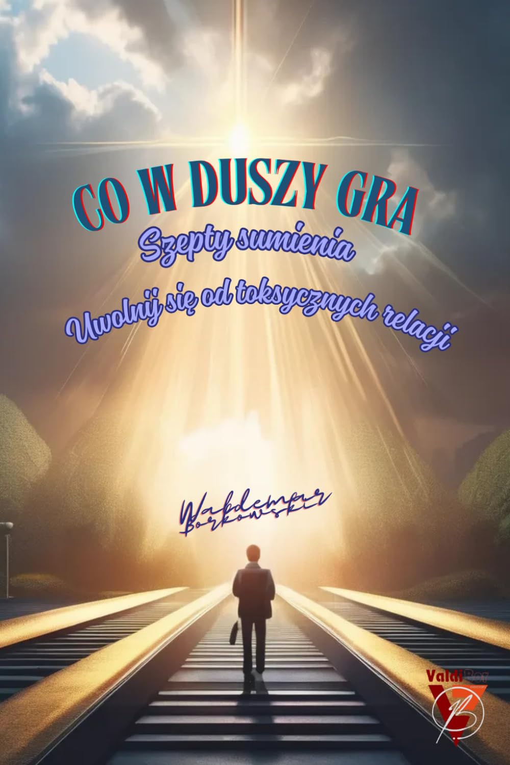 Co w duszy gra-Szepty sumienia. Poradnik dla osób które nie radzą sobie z toksycznymi relacjami.