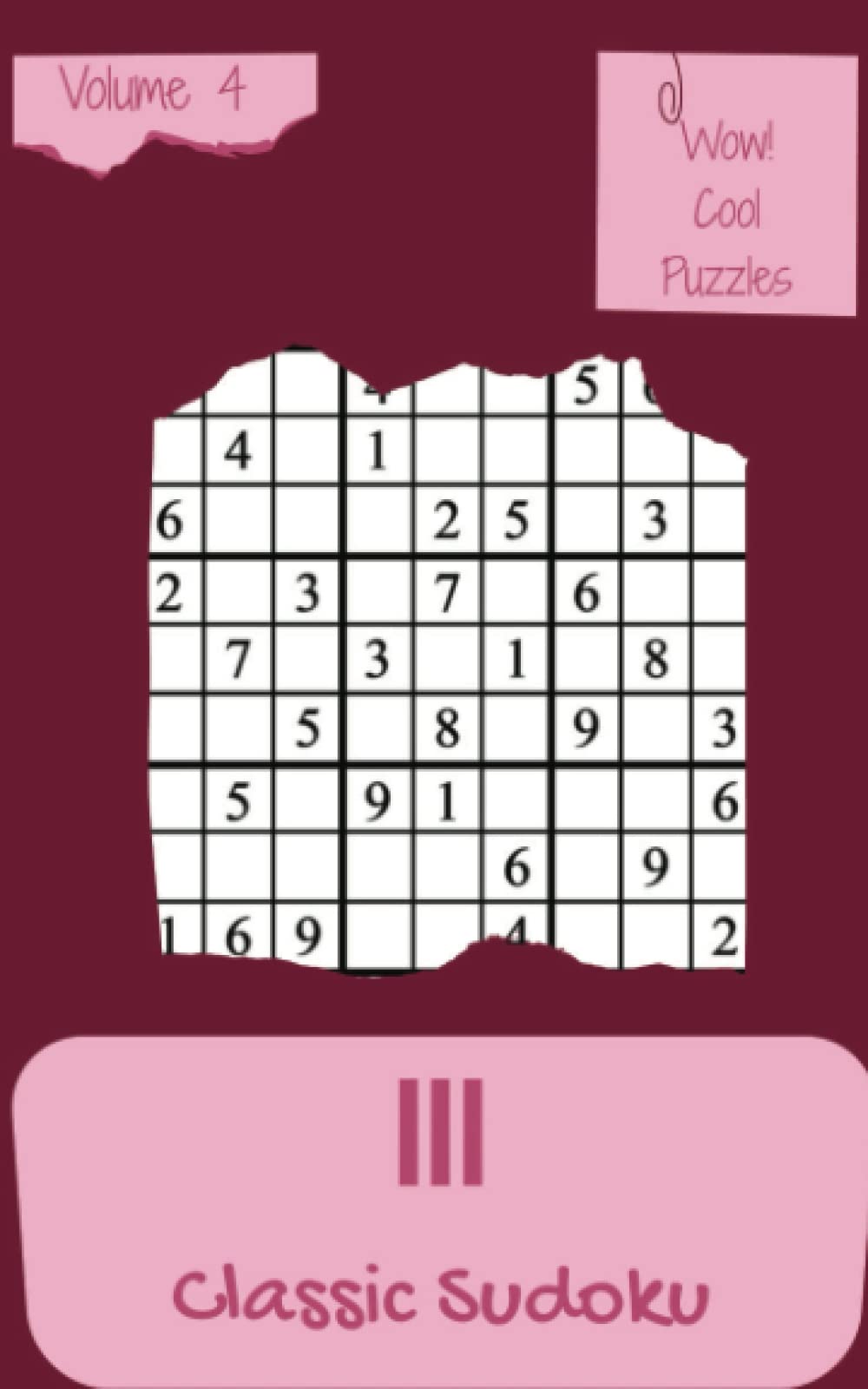 Wow! 111 Cool Classic Sudoku Puzzles Volume 4: An Extraordinary Collection of Strategy Games, with Guide and Answers, from Simple to Advanced, to Improve your Mind, to Exercise your Brain