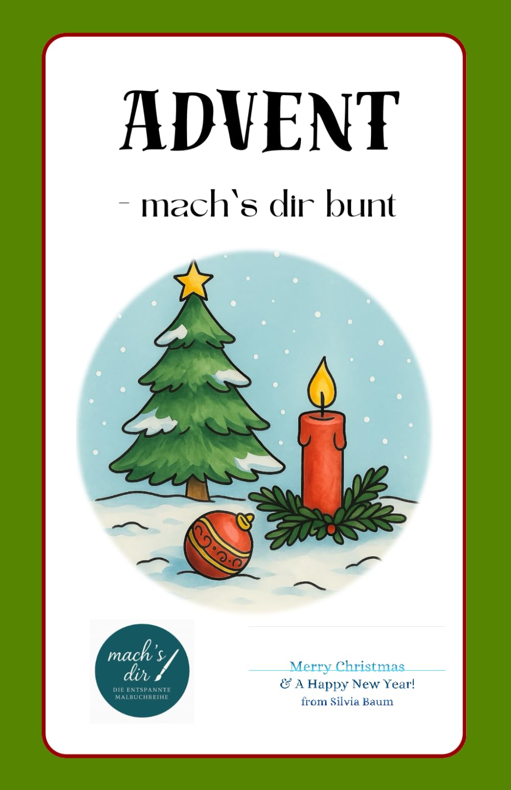 Advent - mach´s dir bunt: Ein entspanntes Malbuch für jedes Alter - mehr Farbe und Ruhe in der Adventszeit