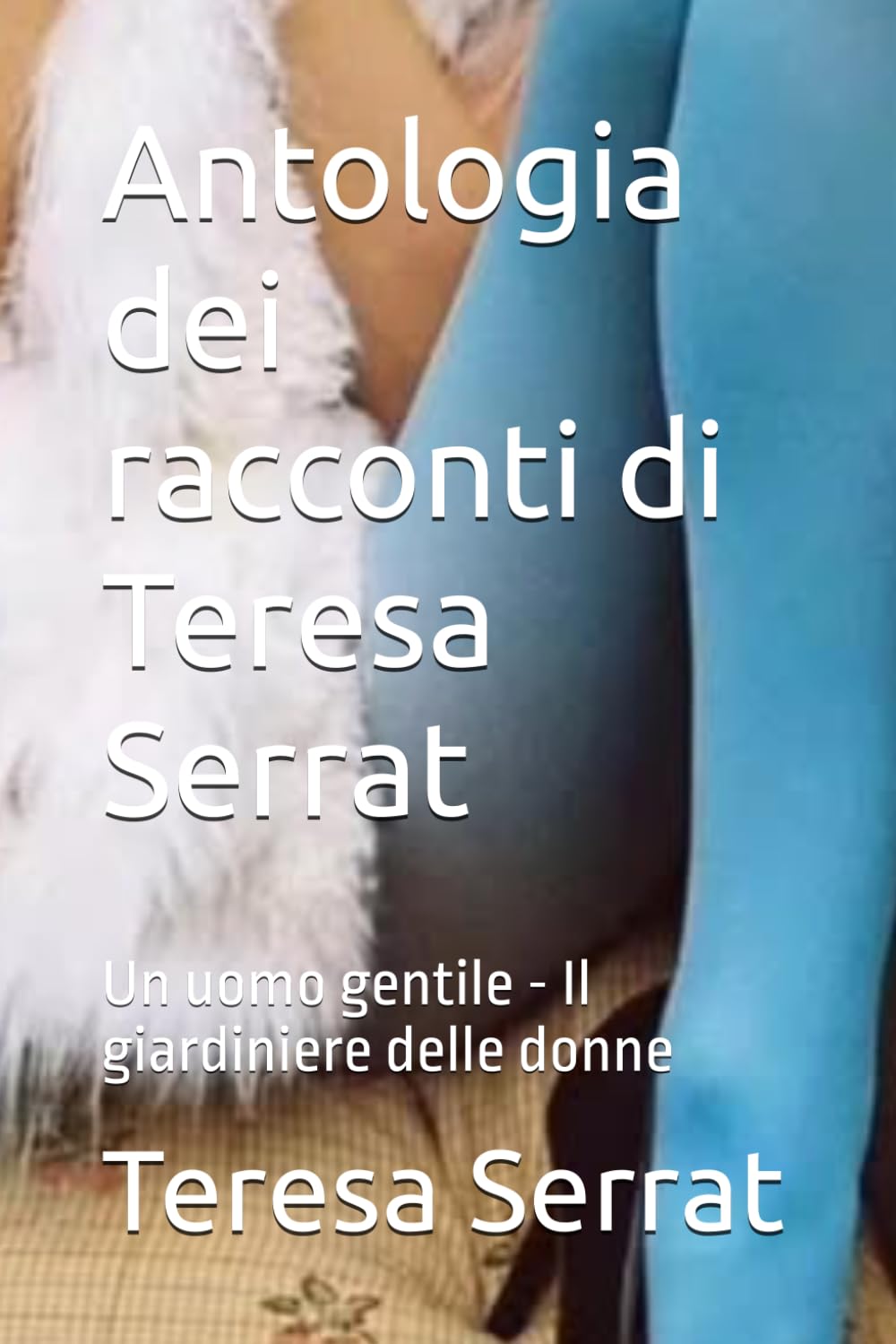 Antologia dei racconti di Teresa Serrat: Un uomo gentile - Il giardiniere delle donne