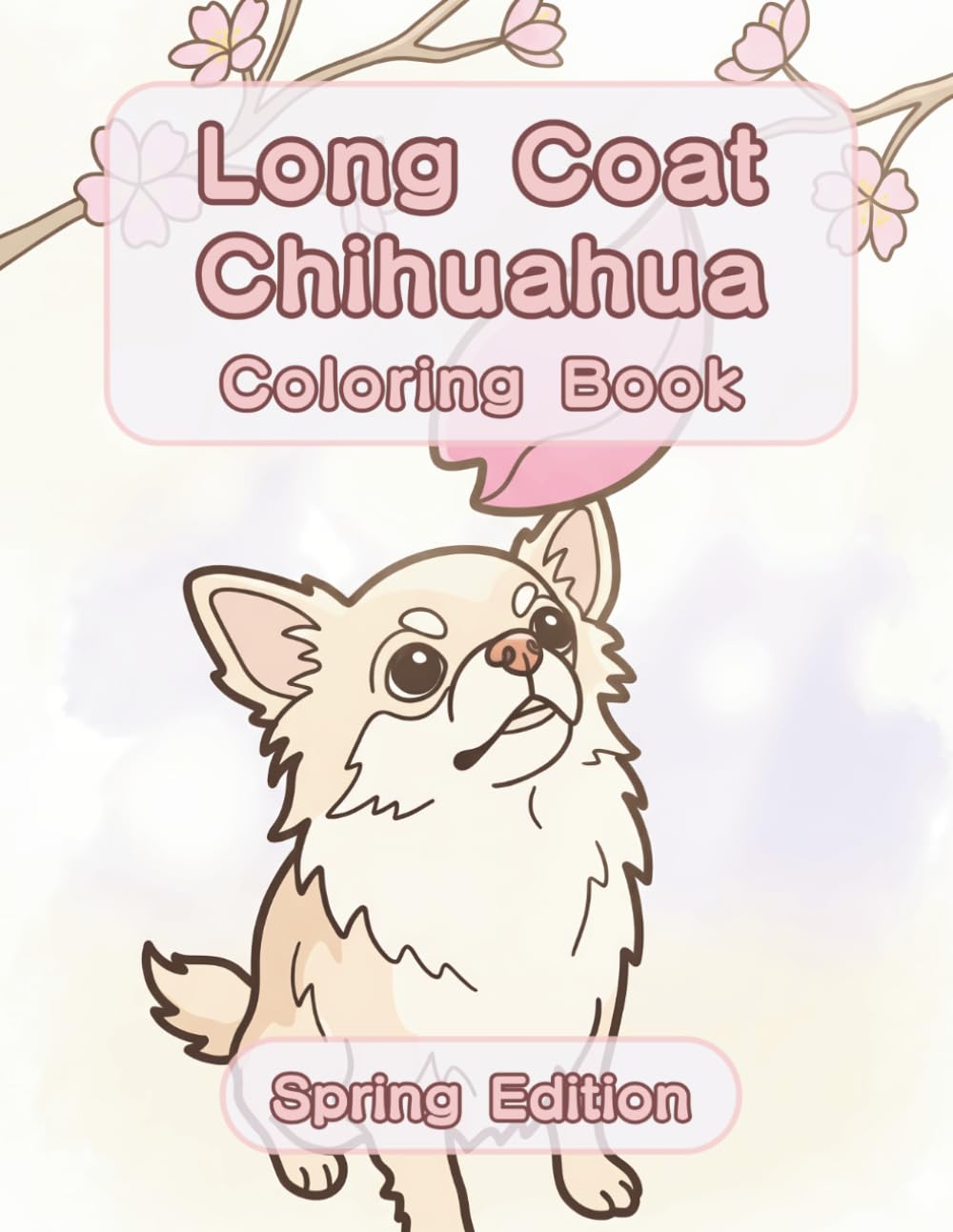 Long Coat Chihuahua Coloring Book: Spring Edition: A Bold and Easy Coloring Book for Adults and Seniors with Cute and Simple Long Coat Chihuahua ... Stress Relief, Relaxation, and Mindfulness