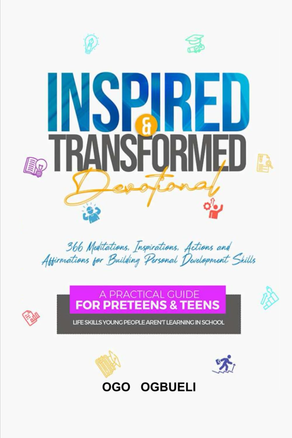 INSPIRED AND TRANSFORMED: 366 MEDITATIONS, INSPIRATIONS, ACTIONS AND AFFIRMATIONS FOR BUILDING PERSONAL DEVELOPMENT SKILLS