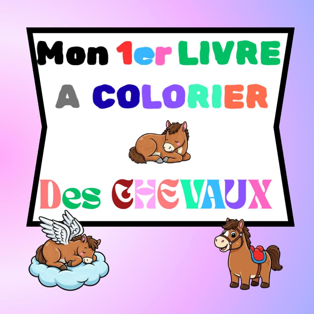 Mon livre de coloriages "des chevaux": cahier de coloriage - illustrations de chevaux, faciles à colorier, pour enfants dès 3 ans - Activité calme et créative