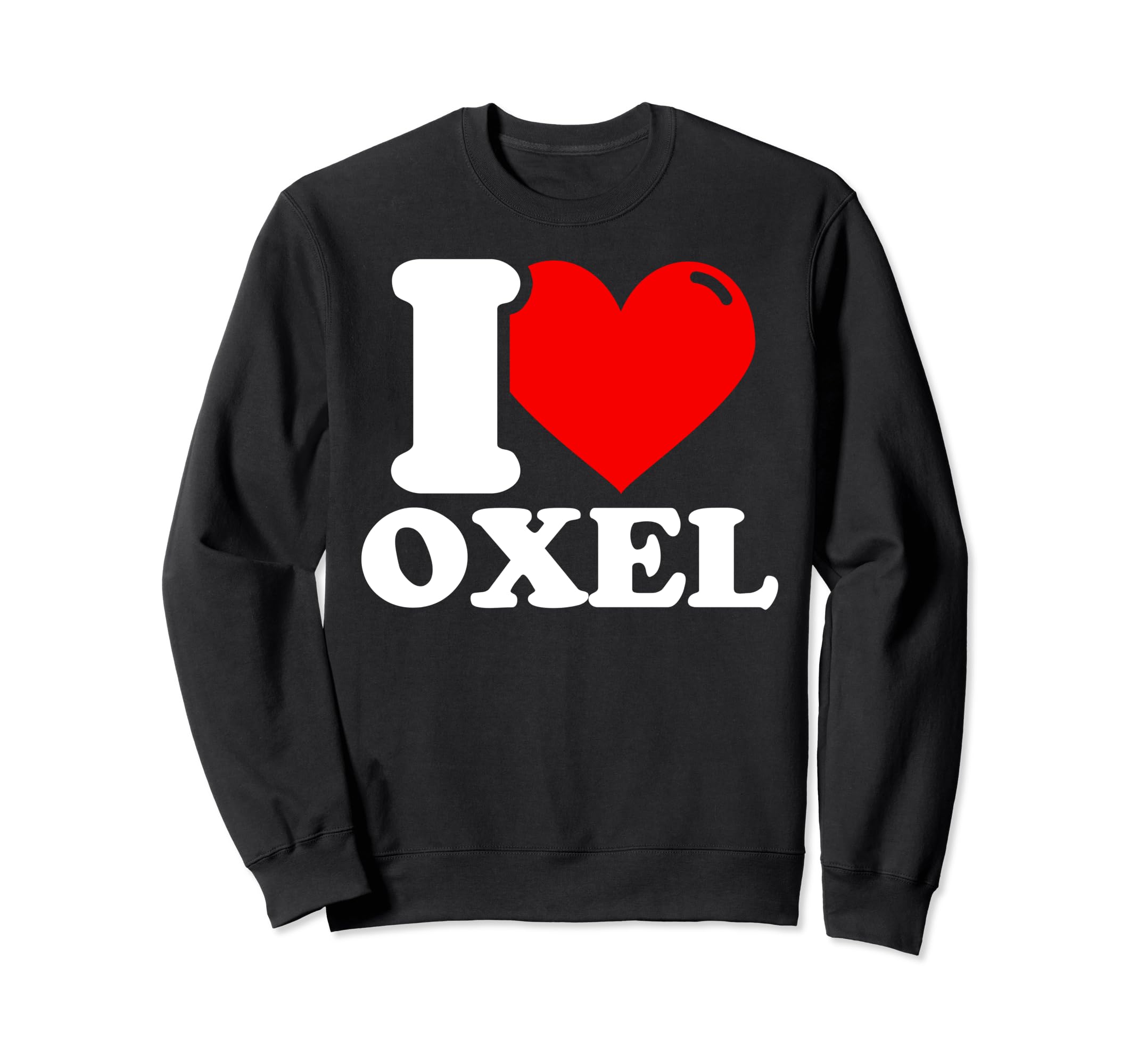 I love oxel given name Sweatshirt
