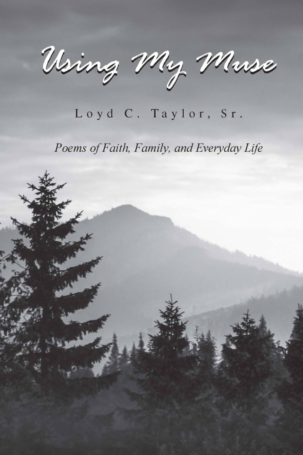 Using My Muse: Poems of Faith, Family, and Everyday Life