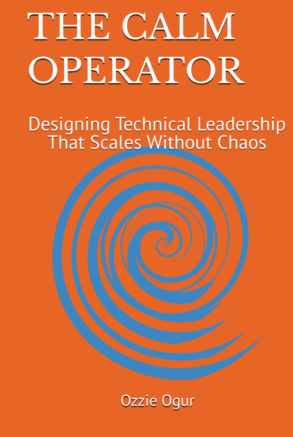 The Calm Operator: Designing Technical Leadership That Scales Without Chaos