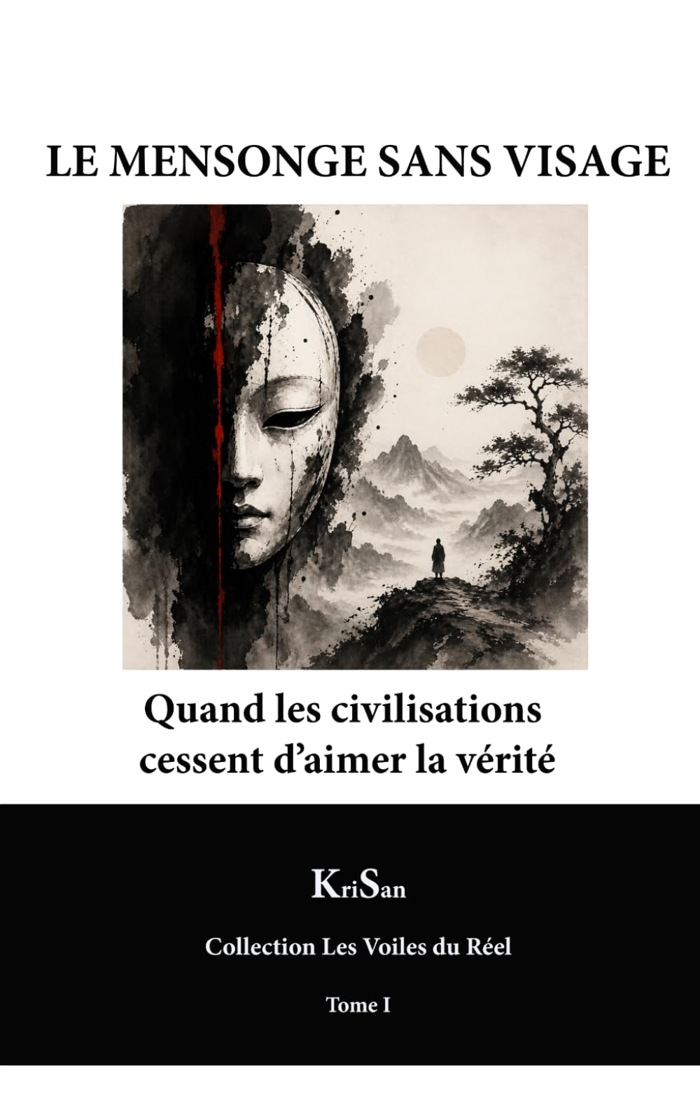 LE MENSONGE SANS VISAGE: Quand les civilisations cessent d’aimer la vérité (Collection Les Voiles du Réel)