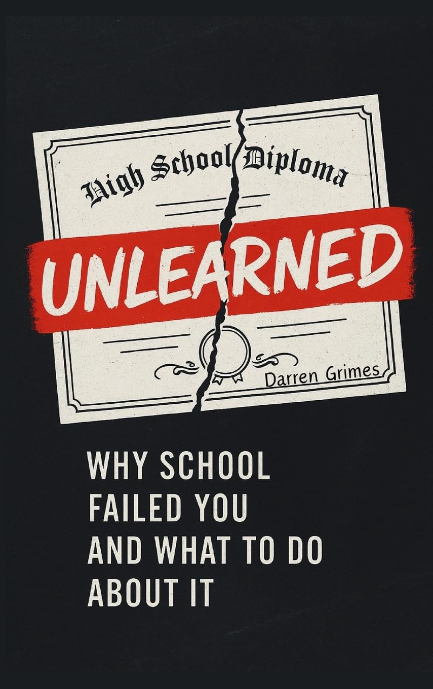 Unlearned: Why School Failed You and What to Do About It