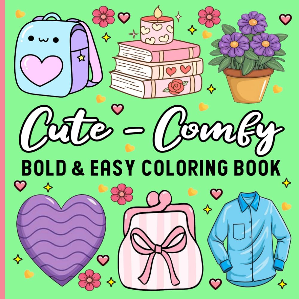 Cute & Comfy Coloring Book: Cute Illustrations for Stress Relief and Relaxation, Bold and Easy Designs for Adults, Kids and Teens.