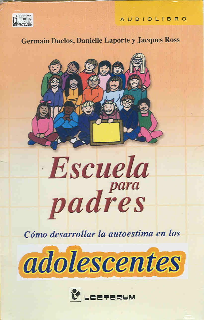 Escuela para padres. Adolescentes / School for Parents. Adolescent: Como desarrollar la autoestima en los adolescentes / How to Develop Self-esteem in Teens