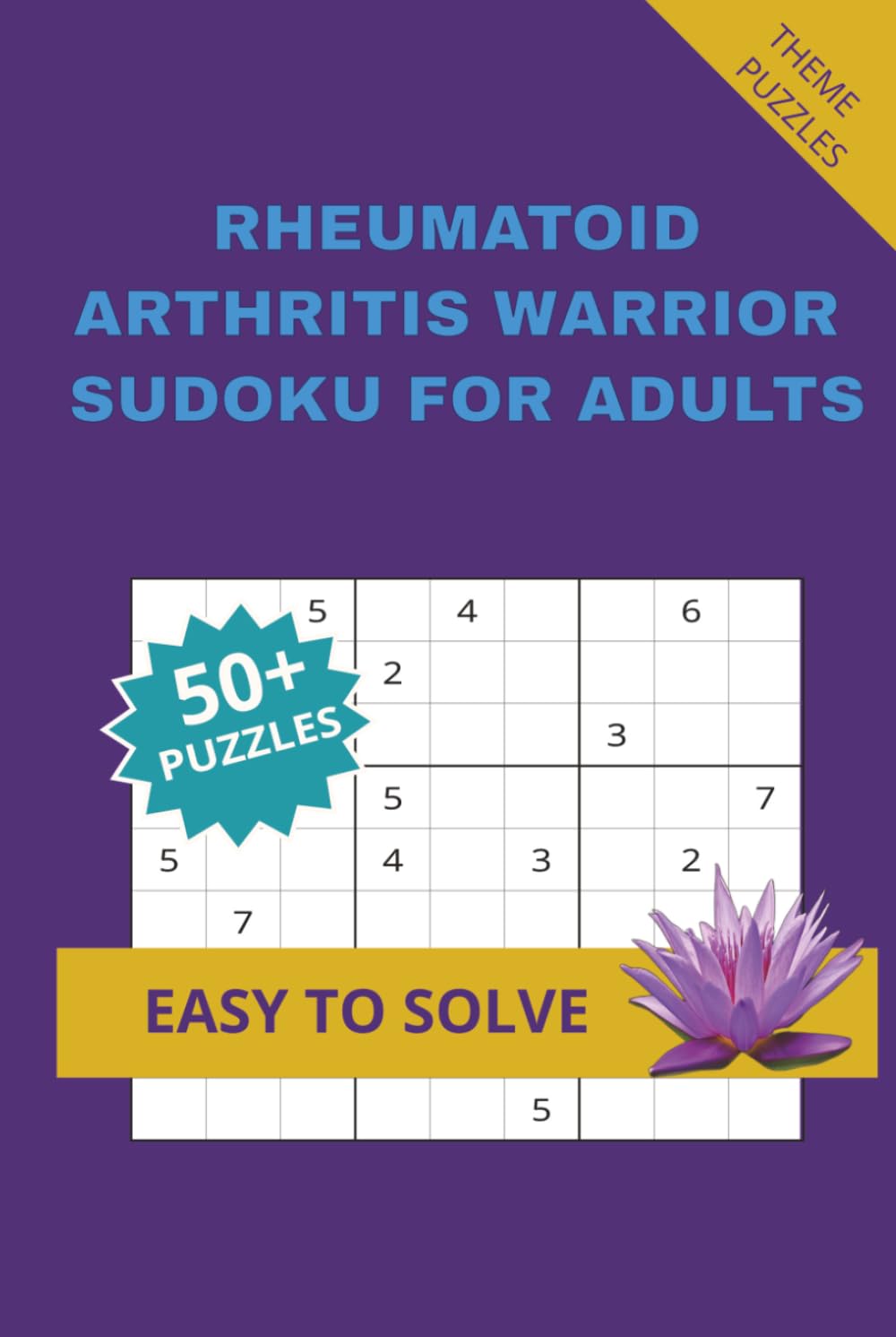 RHEUMATOID ARTHRITIS WARRIOR SUDOKU FOR ADULTS: A Supportive Puzzle Book for Focus, Peace and Strength.Specially made as thoughtful gift for someone ... 50 Plus Puzzles with solutions included