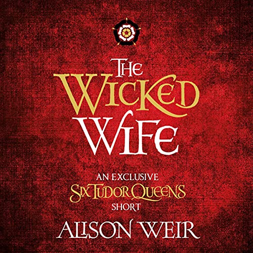 The Wicked Wife by Alison Weir episode artwork