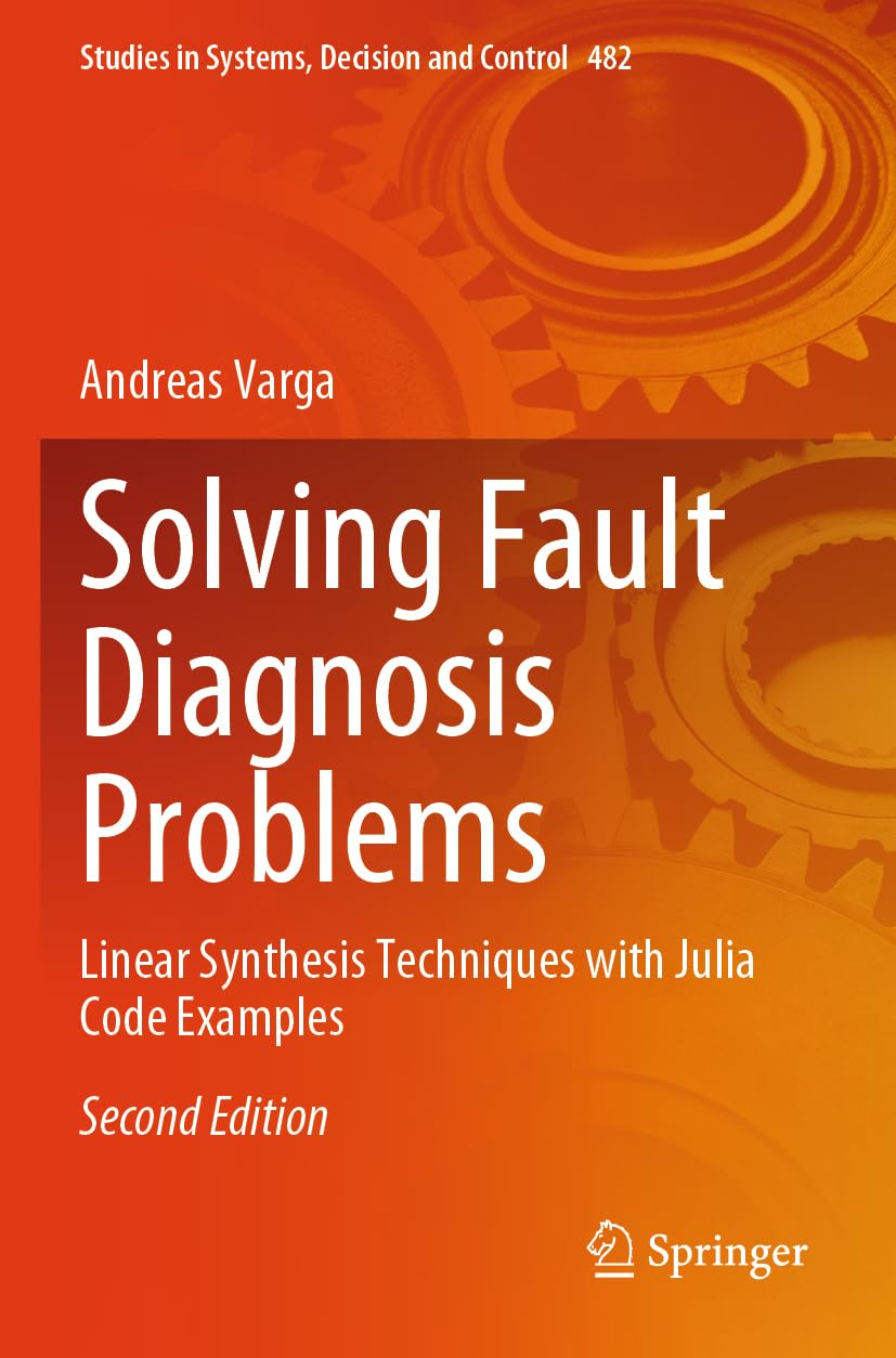 Solving Fault Diagnosis Problems: Linear Synthesis Techniques with Julia Code Examples: 482 (Studies in Systems, Decision and Control, 482)