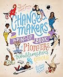  Change-makers: The pin-up book of pioneers, troublemakers and radicals