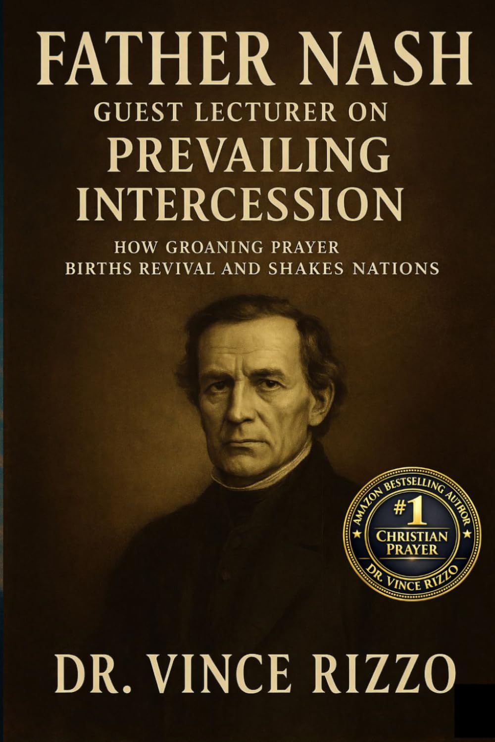 Father Nash: Guest Lecturer on Prevailing Intercession How Groaning Prayer Births Revival and Shakes Nations