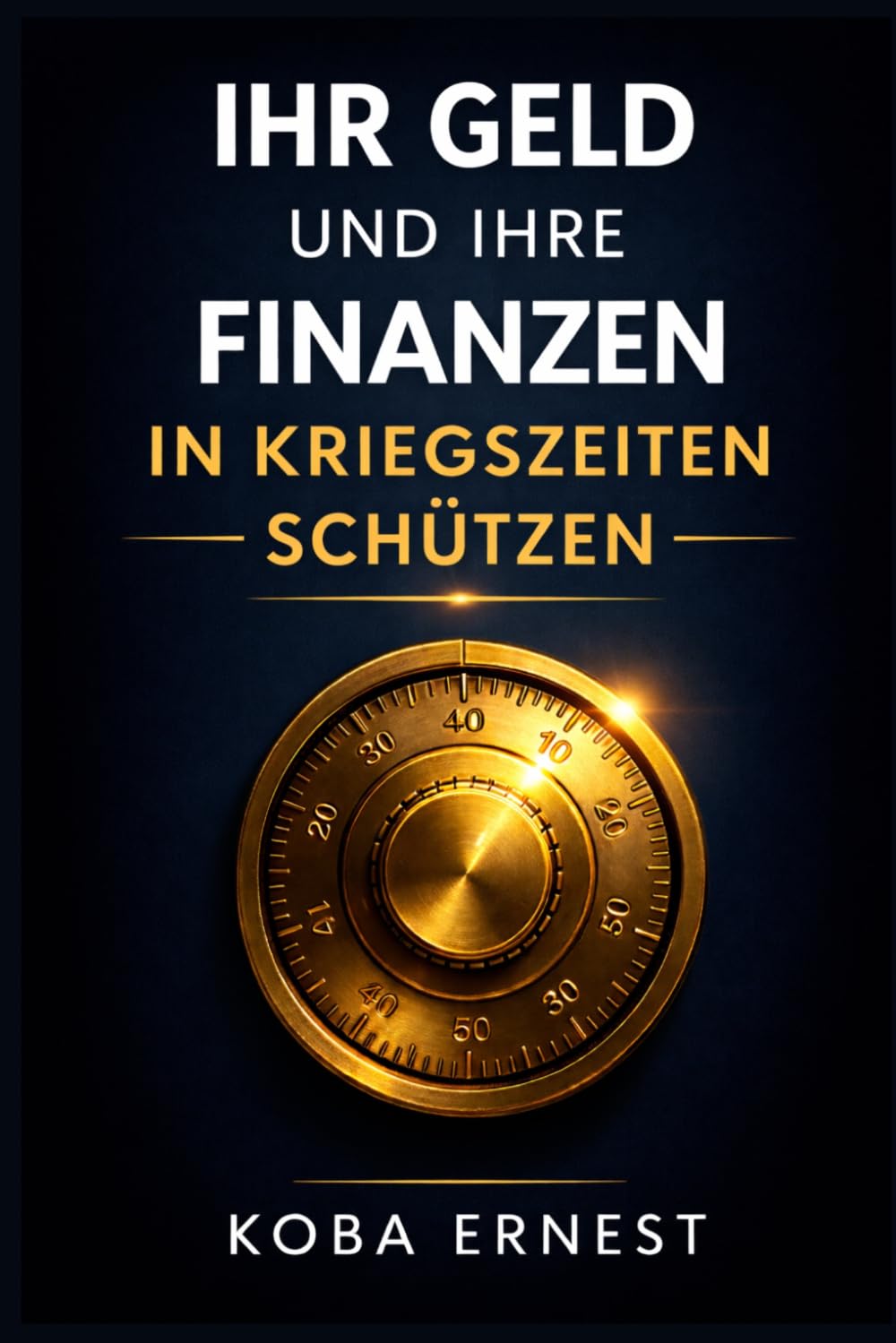 IHR GELD UND IHRE FINANZEN IN KRIEGSZEITEN SCHÜTZEN: Strategien, Reflexe und Anlagen zur Sicherung Ihres Vermögens in Zeiten großer geopolitischer Krisen