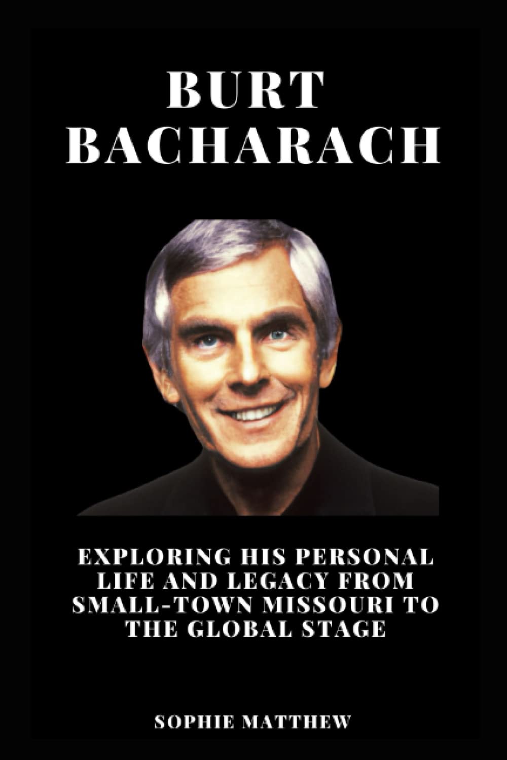 Burt Bacharach Book: Exploring his Personal Life and Legacy From Small-Town Missouri to the Global Stage