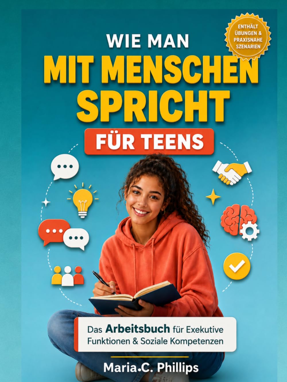 WIE MAN MIT MENSCHEN SPRICHT FÜR TEENS: Das Arbeitsbuch für Exekutive Funktionen & Soziale Kompetenzen