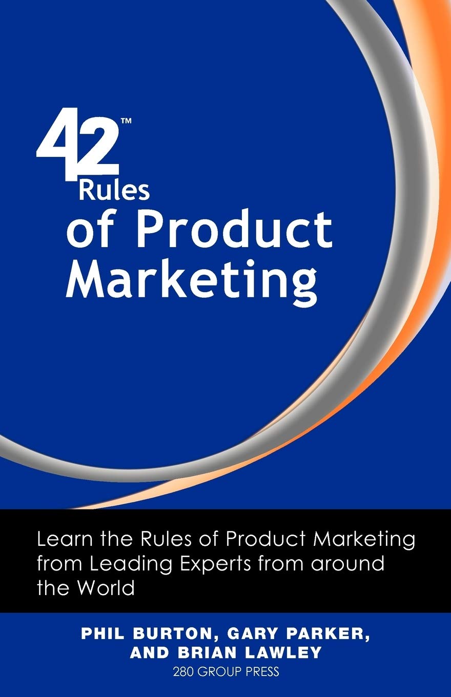 42 Rules of Product Marketing: Learn the Rules of Product Marketing from Leading Experts from around the World