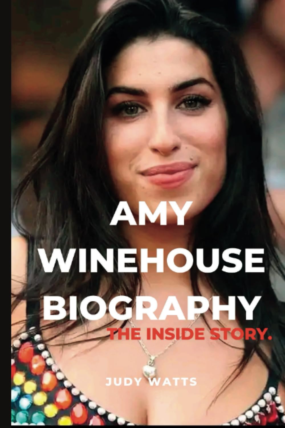 Amy Winehouse Biography: A Tour of the Multi-Talented Singer Life and Career (Musician Biographies)