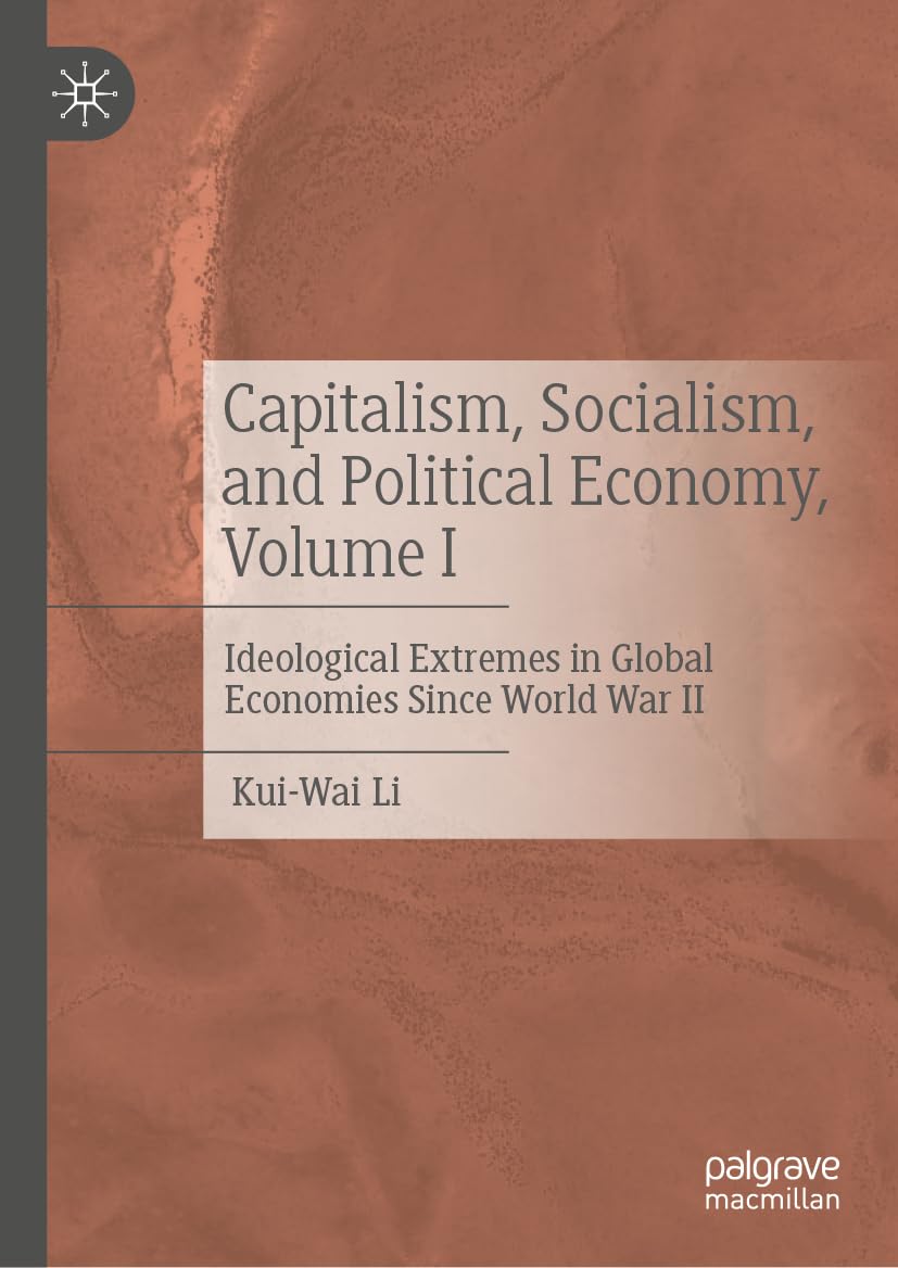 Capitalism, Socialism, and Political Economy, Volume I: Ideological Extremes in Global Economies Since World War II