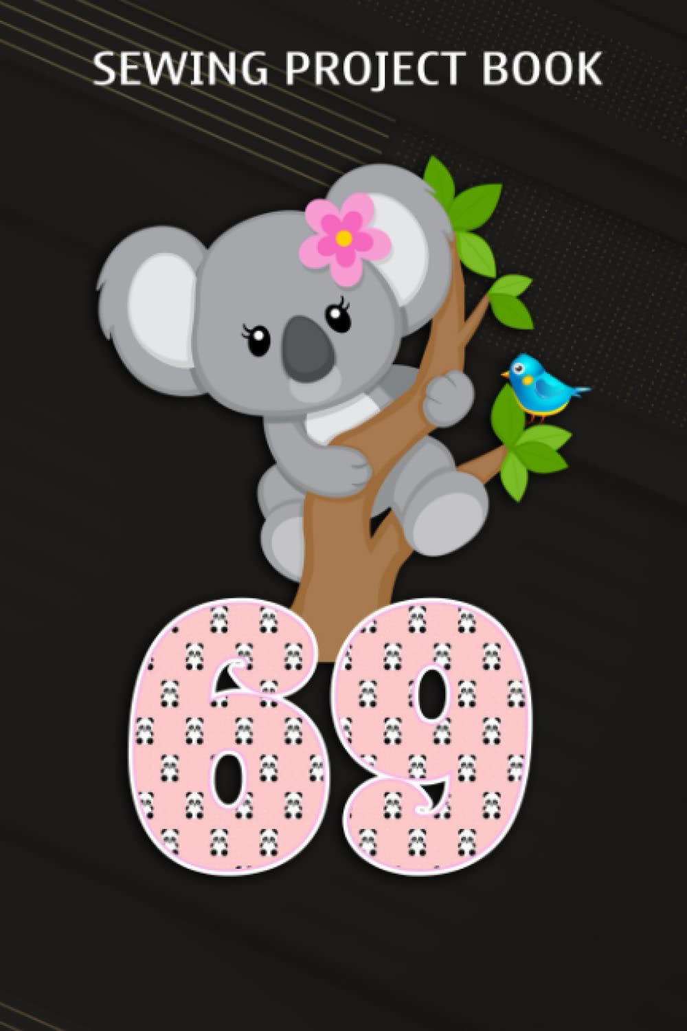 Sewing Project Book :Koala Bear 69th Birthday Girl 69 Year Old Birthday Koalas Bday: Gifts for Grandma:For Beginners & Professionals- Journal To Keep ... Finished, ... Materials - Gifts For Tai Paperback – 18 April 2022