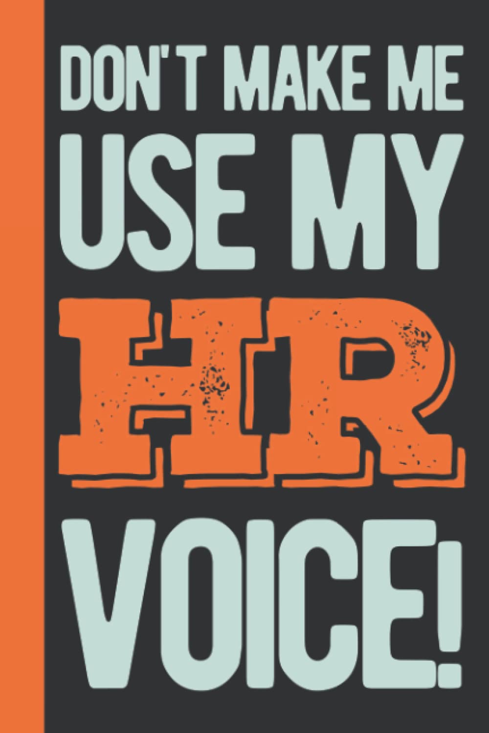 Don't Make Me Use My HR Voice: Human Resources Gifts Funny - Personalized HR Gifts For Coworkers - Blank Lined Notebook Journal