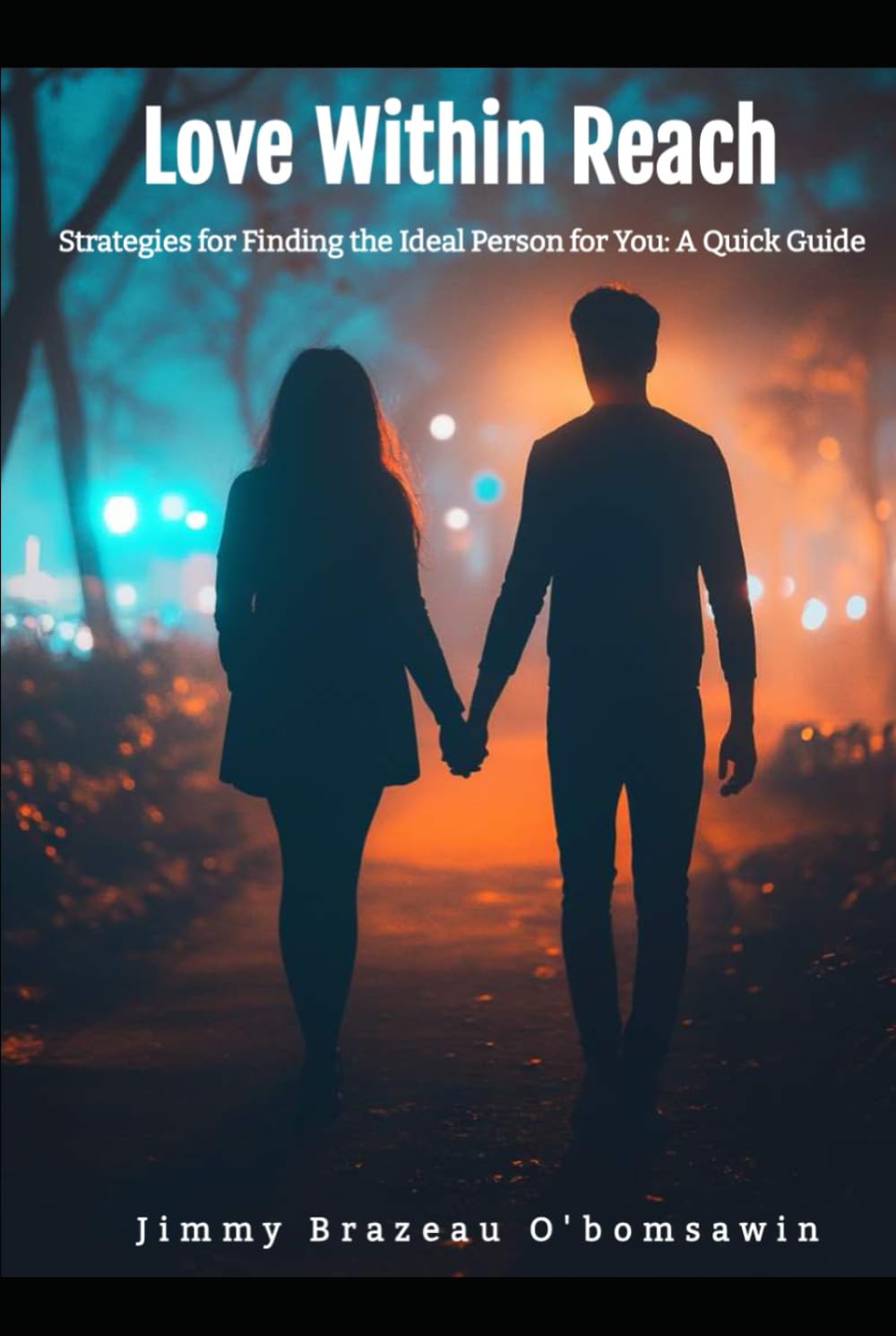 Love Within Reach - Strategies for Finding the Ideal Person for You: A Quick Guide To Find The Right One (Love Withing Reach By Brazz Official)