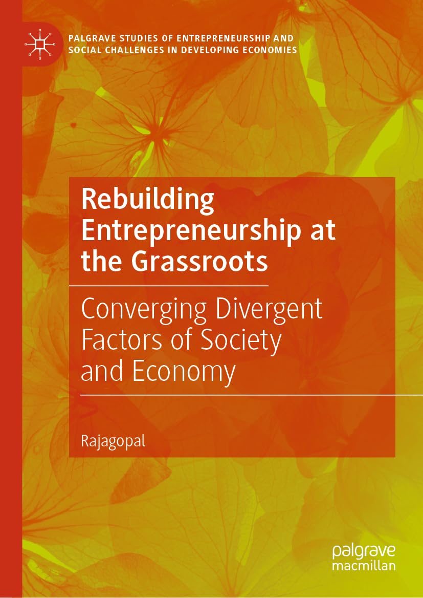 Buy Rebuilding Entrepreneurship at the Grassroots: Converging Divergent Factors of Society and Economy (Palgrave Studies of Entrepreneurship and Social Challenges in Developing Economies) — BookShops.in