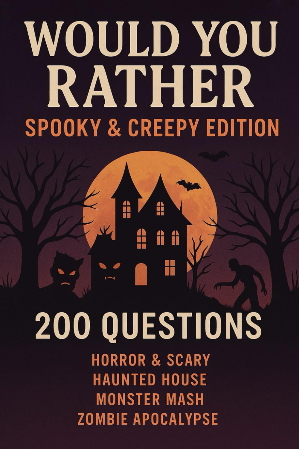 Would You Rather – Spooky & Creepy Edition: 200 Questions - Horror & Scary, Haunted House, Monster Mash, Zombie Apocalypse