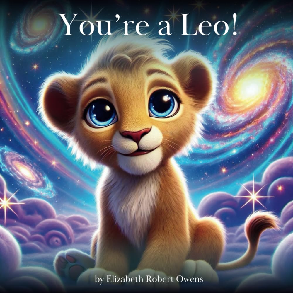 You’re a Leo!: A Horoscope Book for Children Born Between July 23 and August 22 (My Little Horoscope - A Horoscope Book for Children)