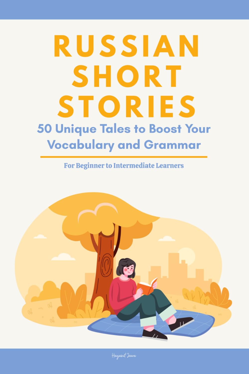 Russian Short Stories: 50 Engaging Tales for Beginners to Intermediates | Grow Your Vocabulary & Master Russian Through Immersive Reading