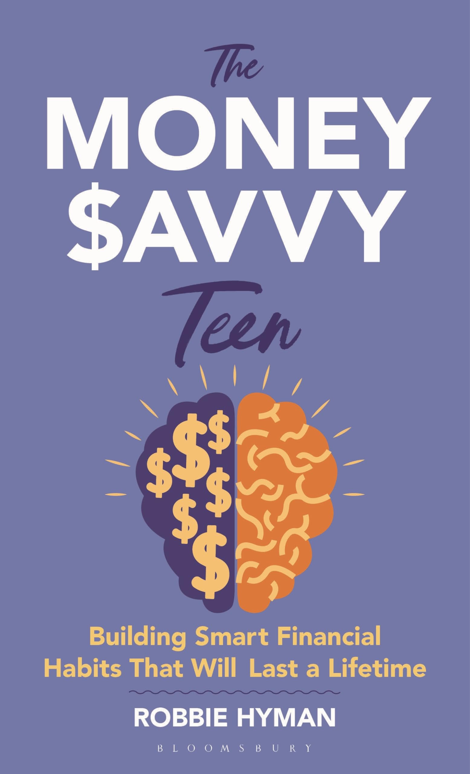 The Money Savvy Teen: Building Smart Financial Habits That Will Last a Lifetime