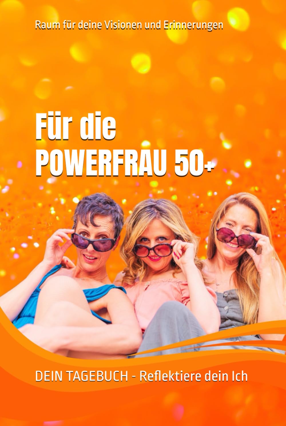 Für die POWERFRAU 50+ - DEIN TAGEBUCH - Reflektiere dein Ich.: Raum für deine Visionen und Erinnerungen